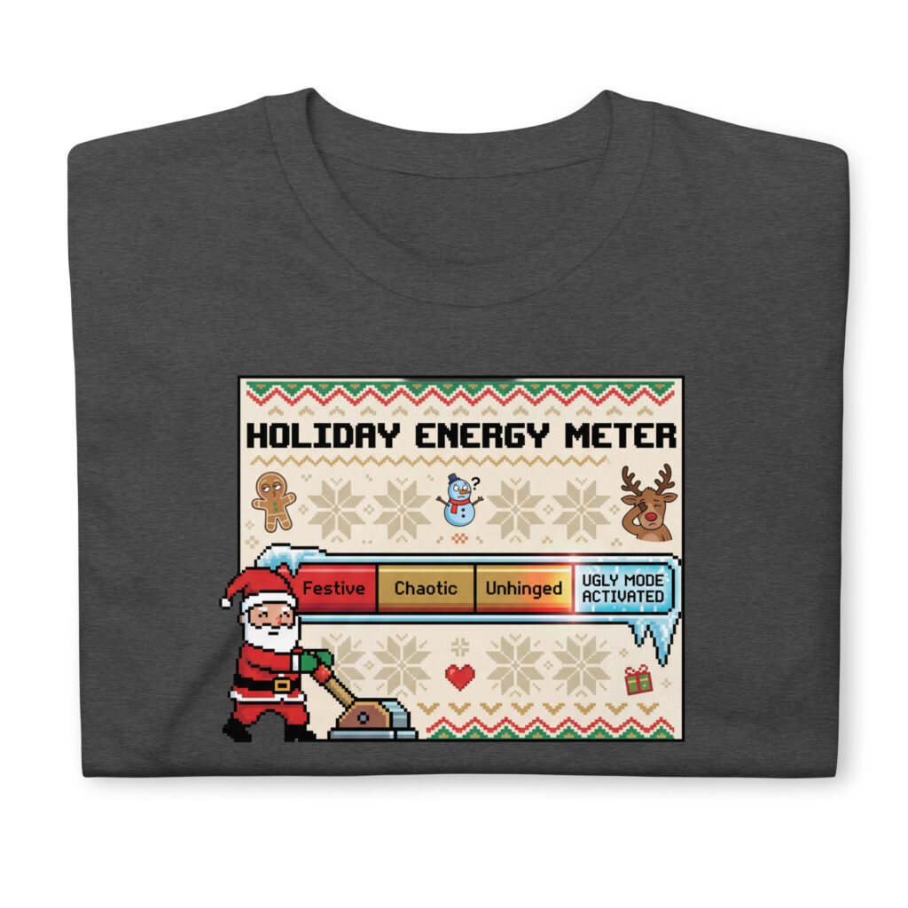 “Holiday Energy Meter – Ugly Mode Activated!” T-Shirt